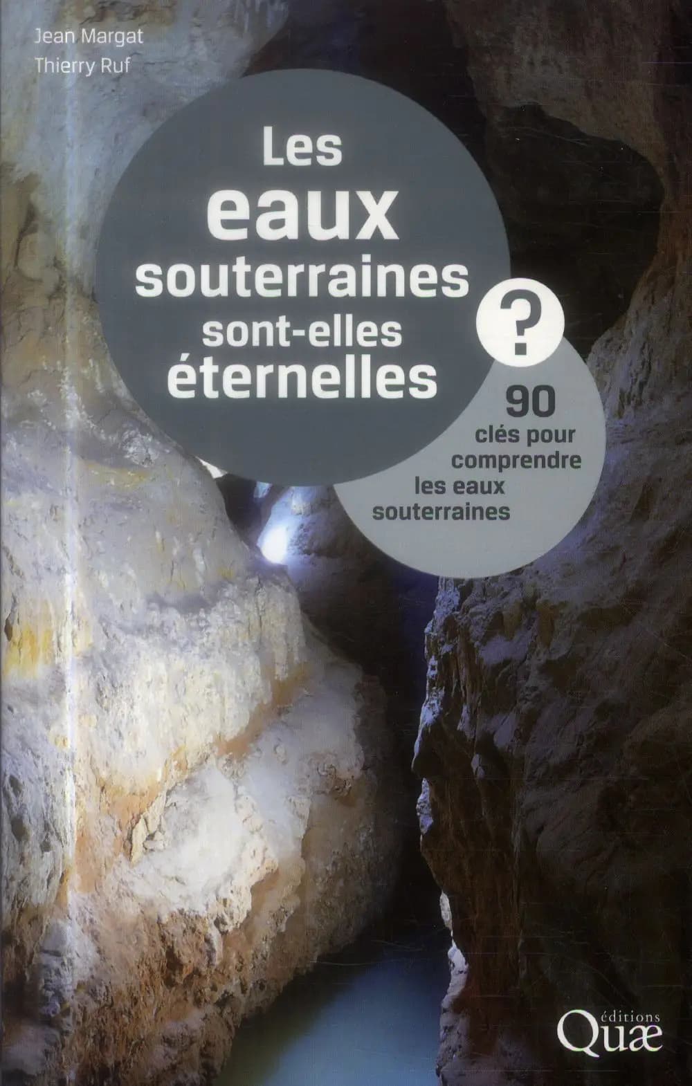 Les eaux souterraines sont-elles éternelles ? : 90 clés pour comprendre les eaux souterraines