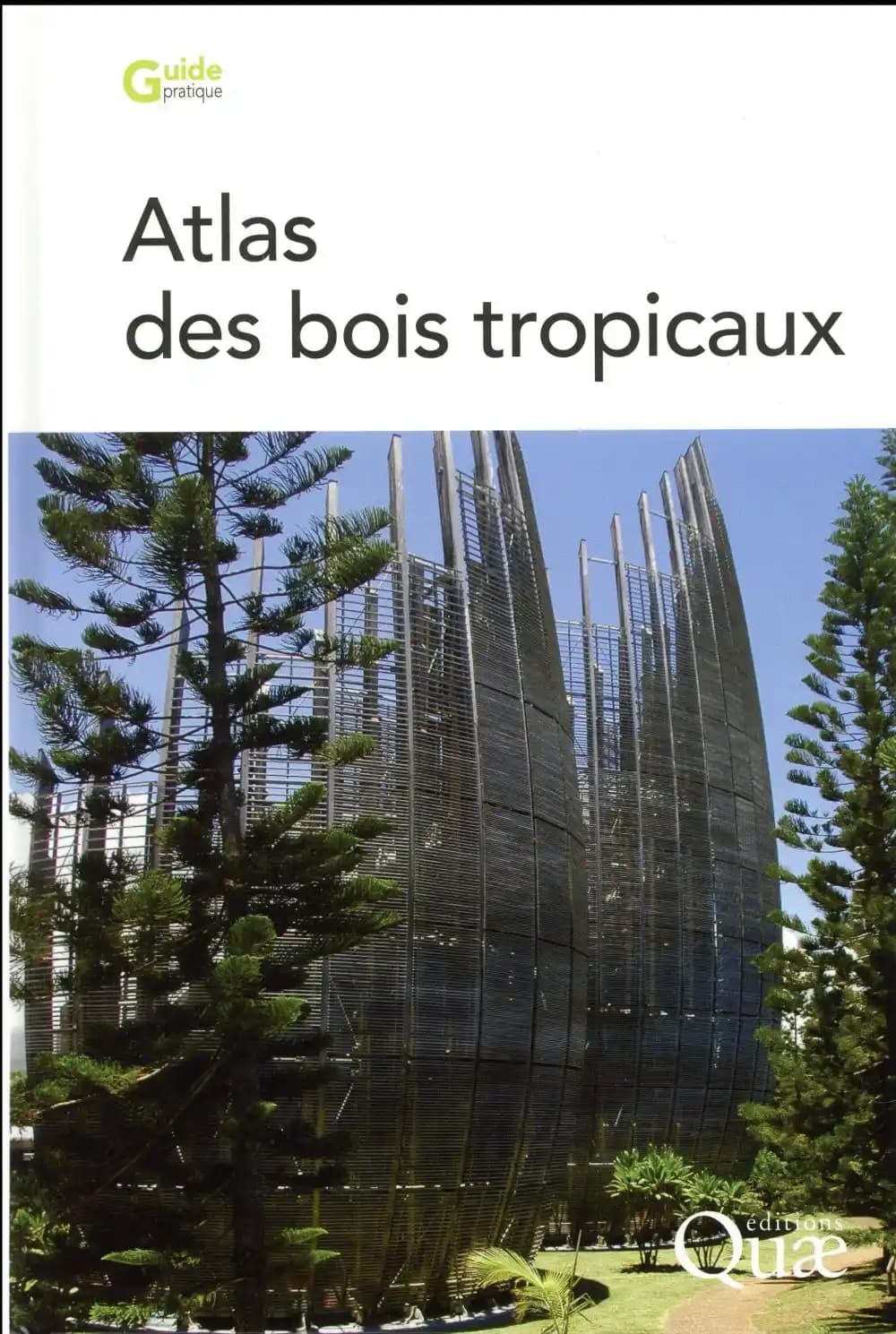 Atlas des bois tropicaux : caractéristiques technologiques et utilisations