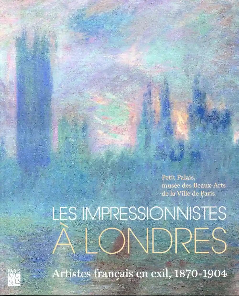 Les impressionnistes à Londres : artistes français en exil, 1870-1904 : [exposition, Londres, Tate Britain, 2 novembre 2017-7 mai 2018, Paris, Petit Palais-Musée des beaux-arts de la Ville de Paris, 20 juin-14 octobre 2018]