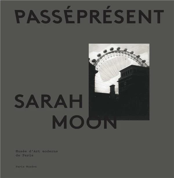 Sarah Moon, PasséPrésent : [exposition, Paris, Musée d'art moderne de Paris, 18 septembre 2020-10 janvier 2021]
