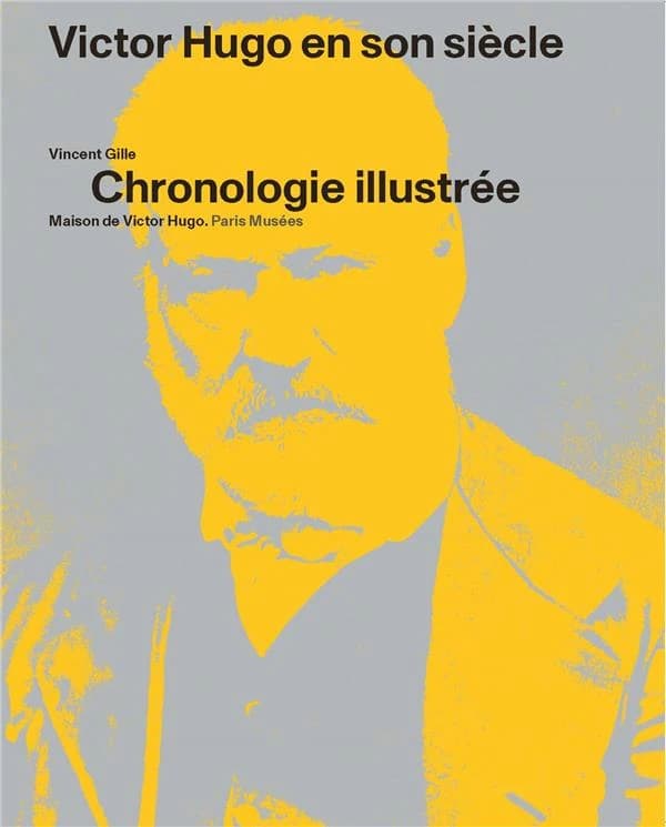 Victor Hugo en son siècle : chronologie illustrée