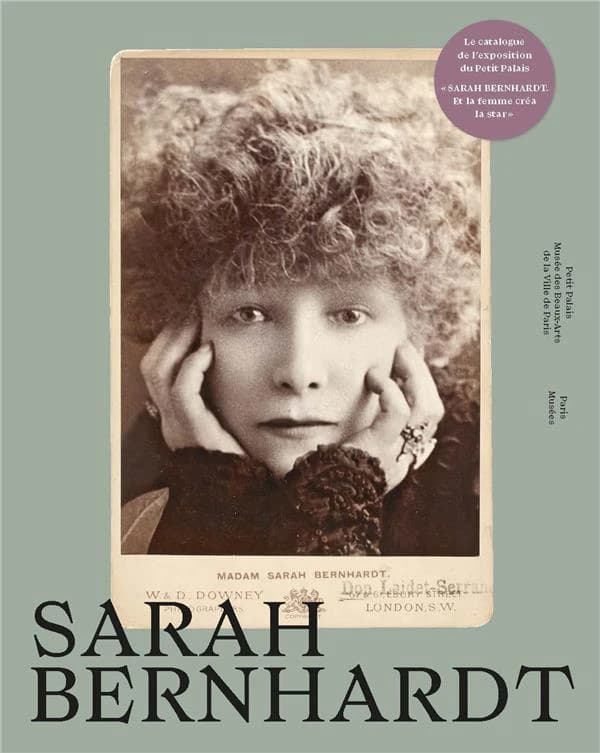 Sarah Bernhardt, Et la femme créa la star : [exposition, Petit Palais-Musée des beaux-arts de la Ville de Paris, 14 avril-27 août 2023]