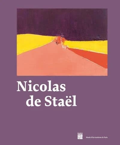 Nicolas de Staël : [exposition, Paris, Musée d'art moderne de Paris, 15 septembre 2023 au 21 janvier 2024, Lausanne, Fondation de l'Hermitage, 9 février-9 juin 2024]