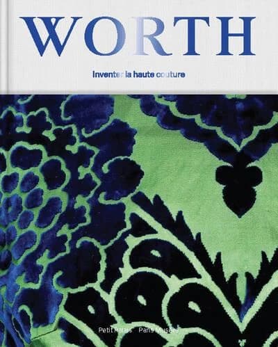 Worth : inventer la haute couture : [exposition, Paris, Petit Palais, 7 mai-7 septembre 2025]