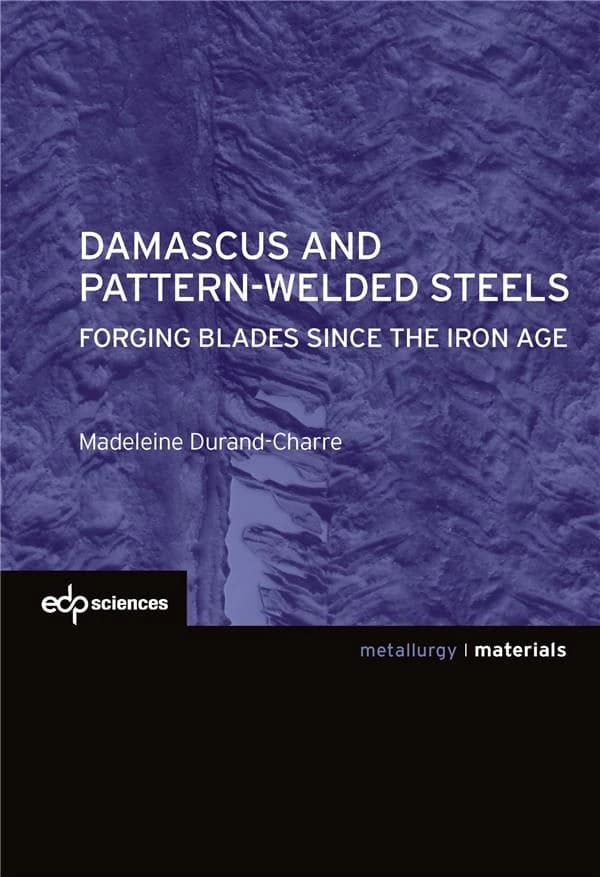 Damascus and pattern-welded steels : forging blades since the iron age