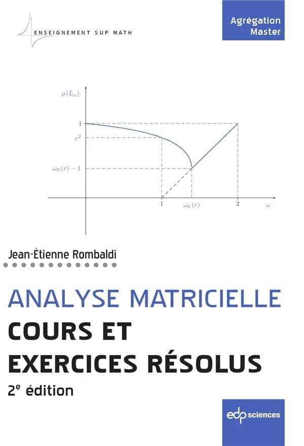 Analyse matricielle : cours et exercices résolus (2e éd. corrigée et augmentée) Jean-Étienne Rombaldi