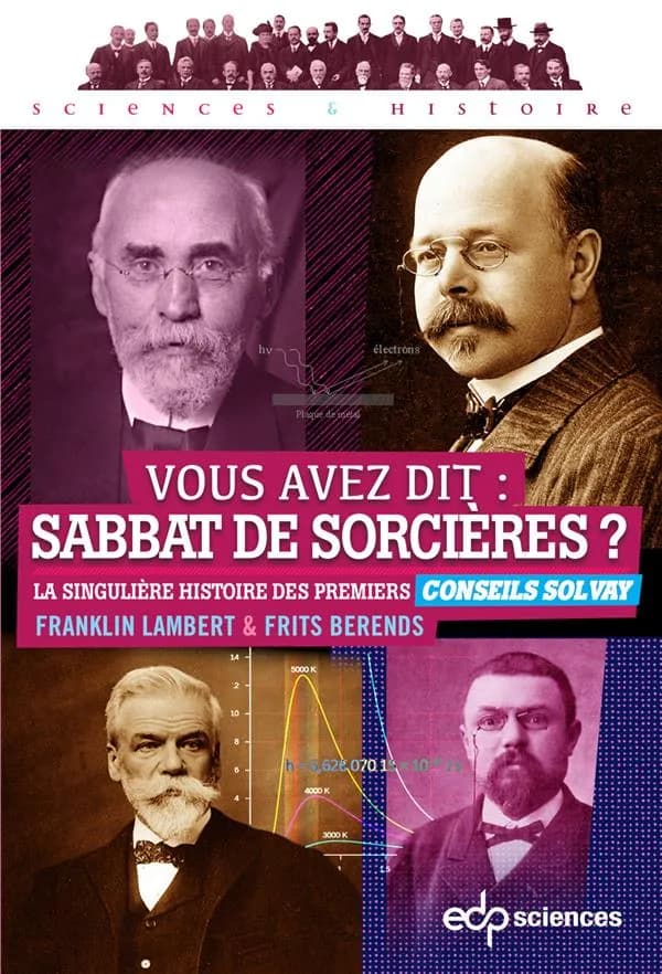 Vous avez dit, sabbat de sorcières ? : la singulière histoire des premiers Conseils Solvay