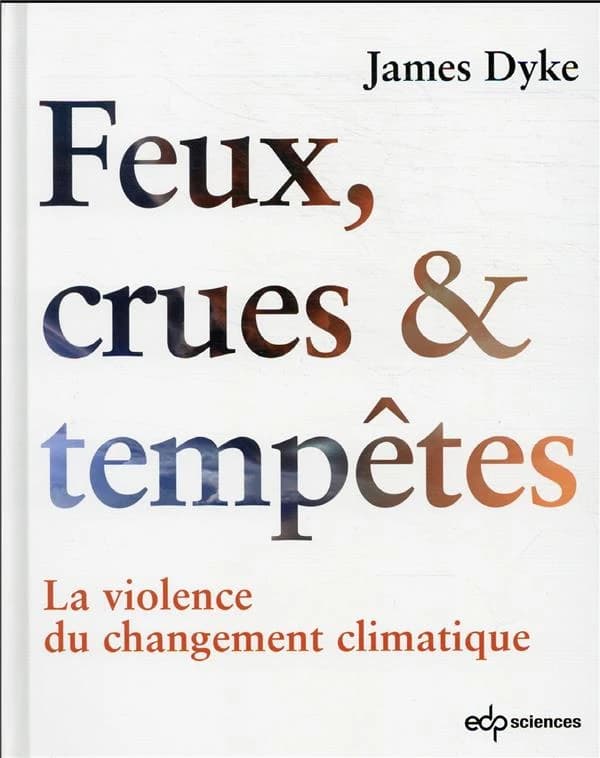 Feux, crues & tempêtes : la violence du changement climatique