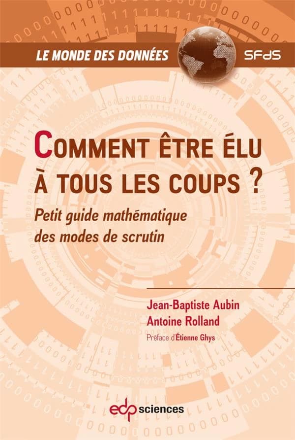 Comment être élu à tous les coups ? : Petit guide mathématique des modes de scrutin