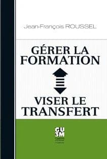 Gérer la formation, viser le transfert : repères théoriques, outils pratiques