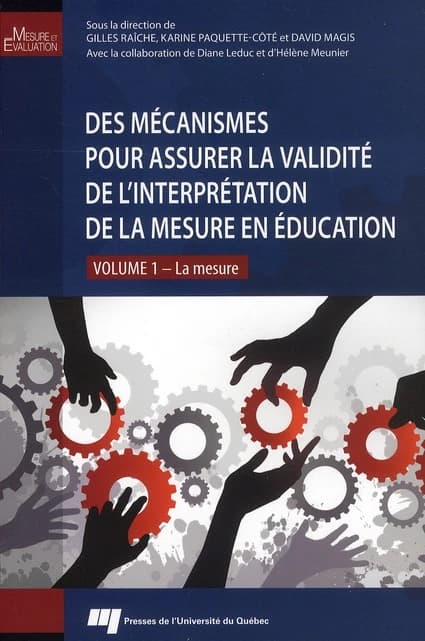 Des mécanismes pour assurer la validité de l'interprétation de la mesure en éducation. Volume 1, La mesure : [Textes présentés lors d'un colloque tenu en mai 2009 à l'Université d'Ottawa