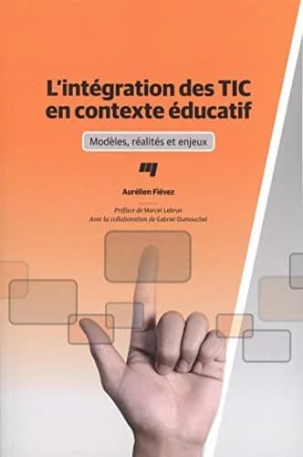 Intégration des TIC en contexte éducatif ; modèles, réalités et enjeux