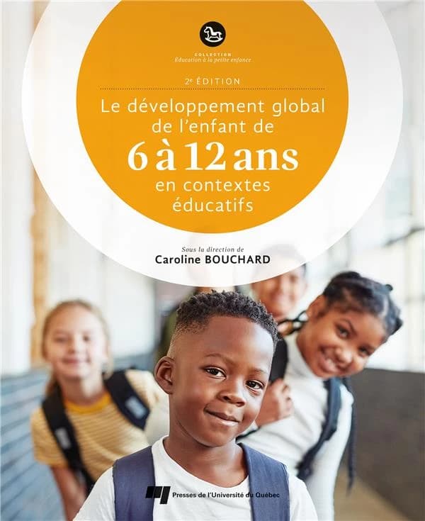 Le développement global de l'enfant de 6 à 12 ans en contextes éducatifs (2e éd.) sous la direction de Caroline Bouchard