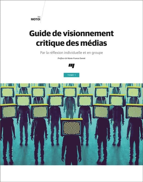 Guide de visionnement critique des médias : par la réflexion individuelle et en groupe. Tome 1