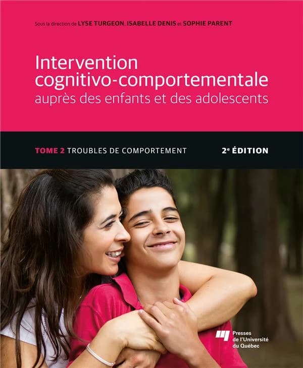 Intervention cognitivo-comportementale auprès des enfants et des adolescents. Tome 2, Troubles de comportement (2e éd.) sous la direction de Lyse Turgeon, Isabelle Denis et Sophie Parent