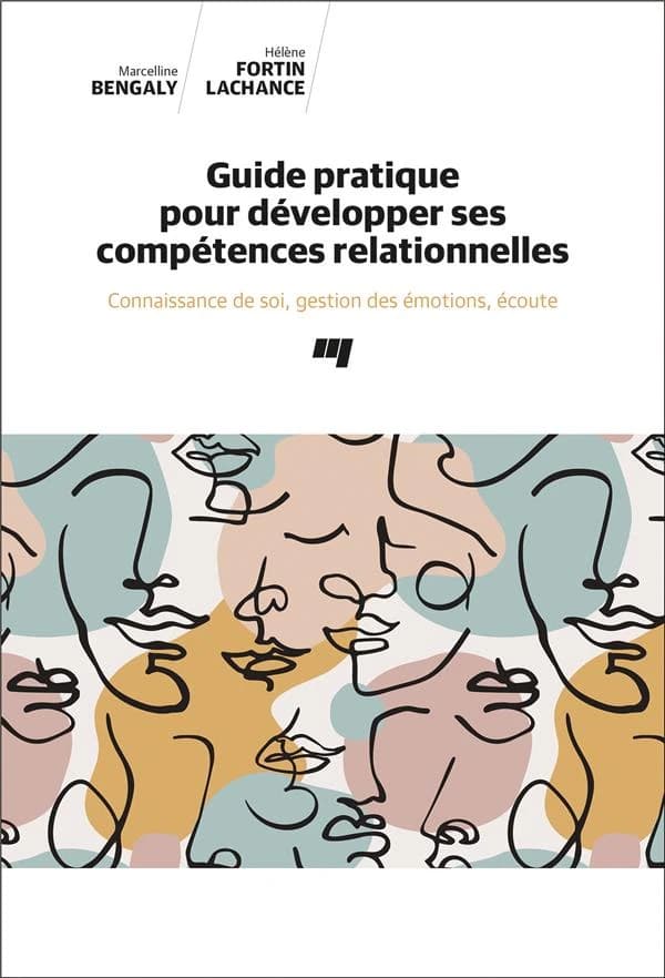 Guide pratique pour développer ses compétences relationnelles : connaissance de soi, gestion des émotions, écoute