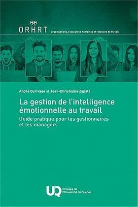 La gestion de l'intelligence émotionnelle au travail : guide pratique pour les gestionnaires et les managers