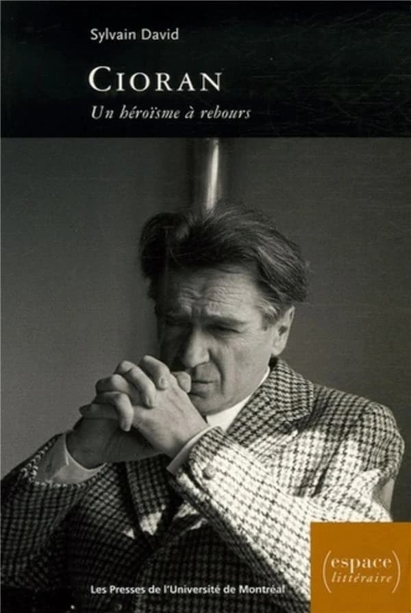 Cioran : un héroïsme à rebours