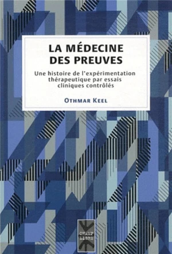 La médecine des preuves : une histoire de l'expérimentation thérapeutique par essais cliniques contrôlés