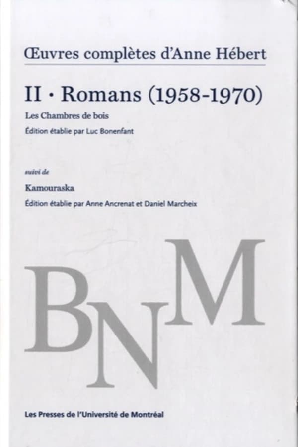 Romans (1958-1970). II ; Les chambres de bois ; suivi de Kamouraska