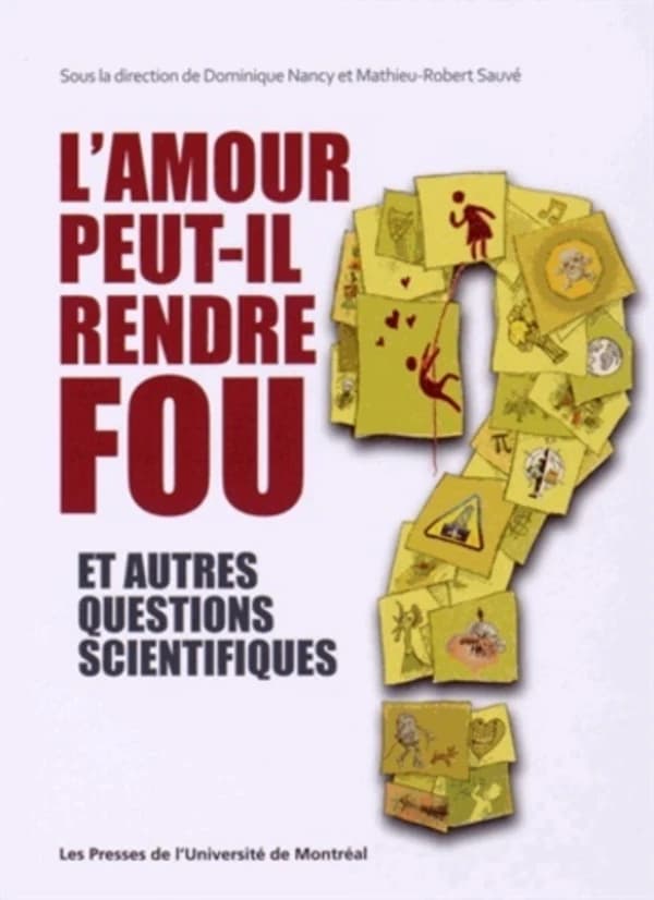 L'amour peut-il rendre fou? et autres questions scientifiques