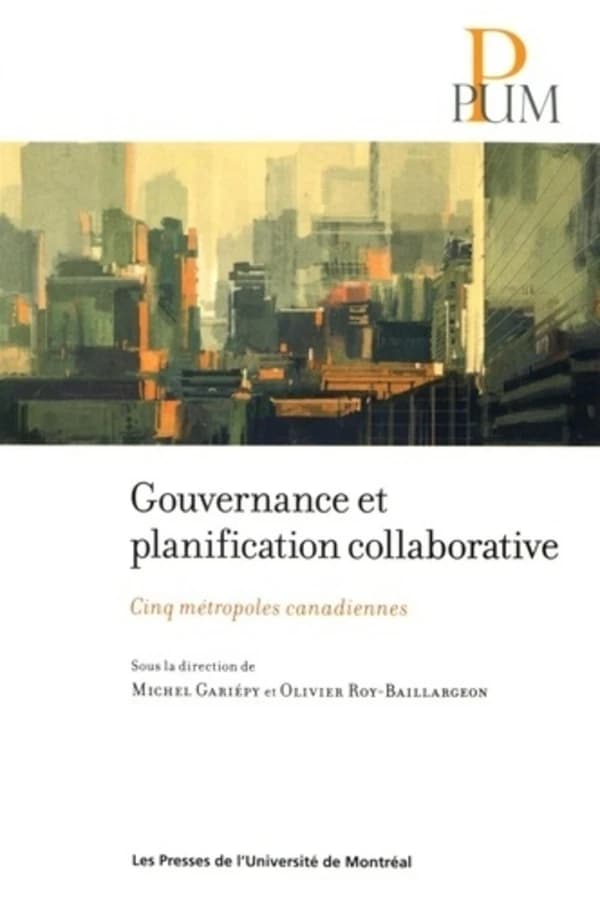 Gouvernance et planification collaborative : cinq métropoles canadiennes