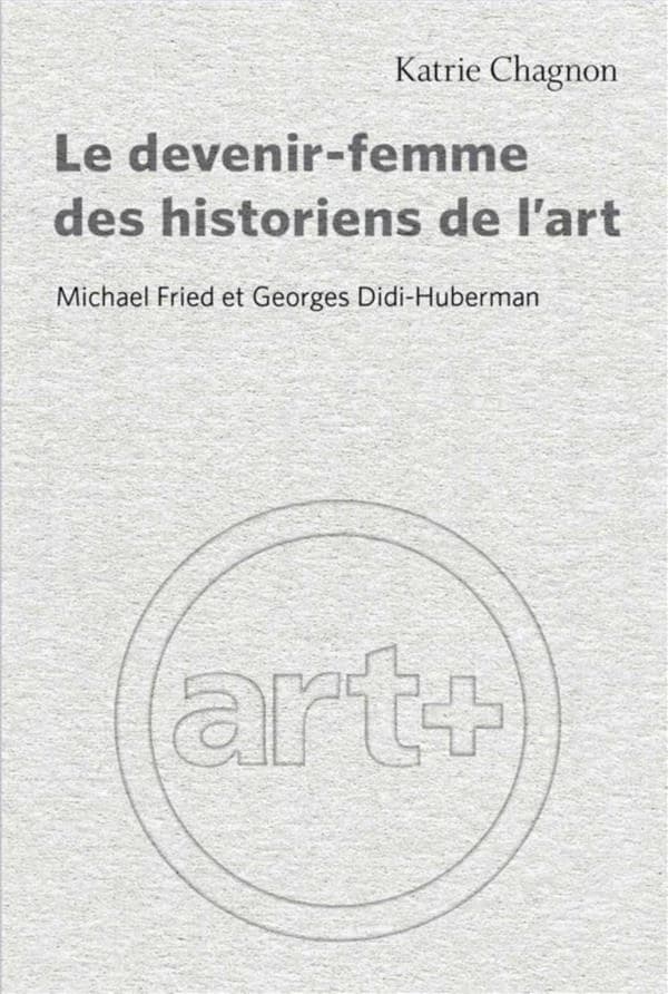 Le devenir-femme des historiens de l'art : Michael Fried et Georges Didi-Huberman