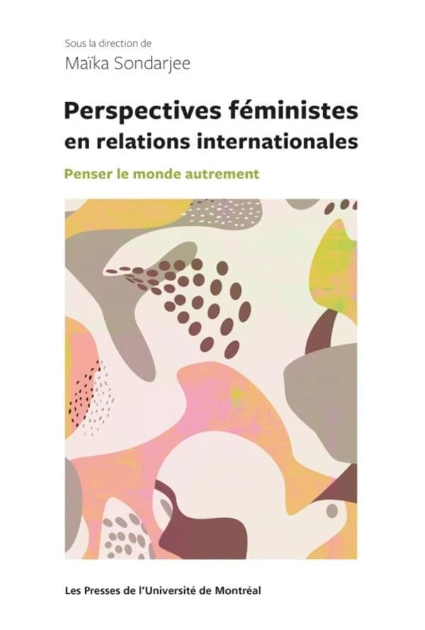 PERSPECTIVES FEMINISTES EN RELATION INTERNATIONALES : Penser Le Monde Autrement