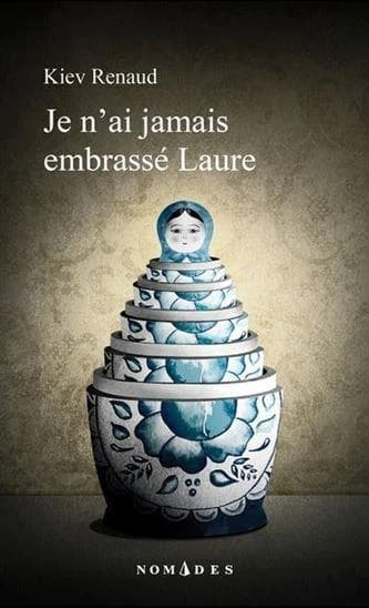 Je n'ai jamais embrassé Laure : roman par nouvelles