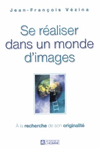 Se réaliser dans un monde d'images : à la recherche de son originalité : A la Recherche de Son Originalite