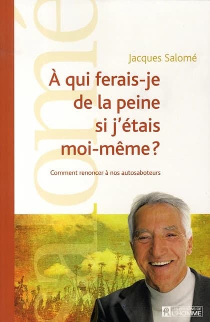 À qui ferais-je de la peine si j'étais moi-même? : comment renoncer à nos autosaboteurs