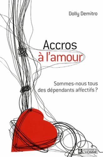 Accros à l'amour. Sommes-nous tous des dépendants affectifs ?