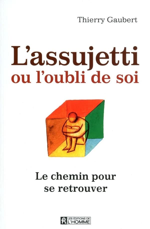 L'assujetti ou L'oubli de soi : le chemin pour se retrouver : Le Chemin Pour Se Retrouver