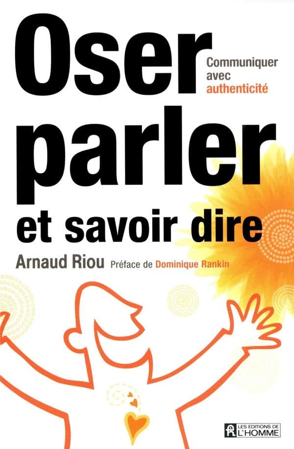 Oser parler et savoir dire : communiquer avec authenticité