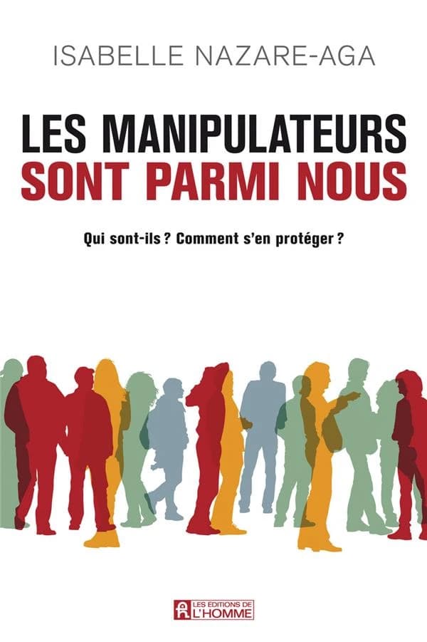 Les manipulateurs sont parmi nous : qui sont-ils ? Comment s'en protéger ? ([Nouvelle éd.]) Isabelle Nazare-Aga