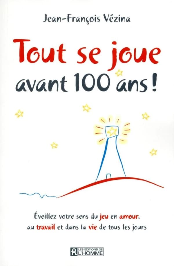 Tout se joue avant 100 ans ! : éveillez votre sens du jeu en amour, au travail et dans la vie de tous les jours