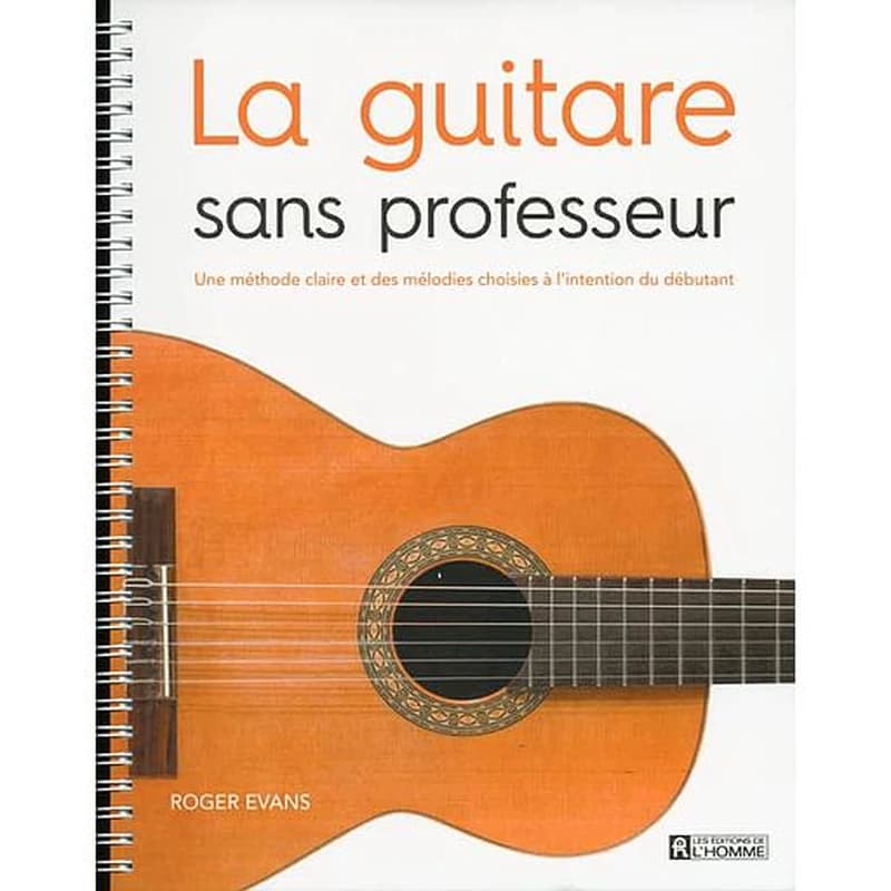 La guitare sans professeur : une méthode claire et des mélodies choisies à l'intention du débutant
