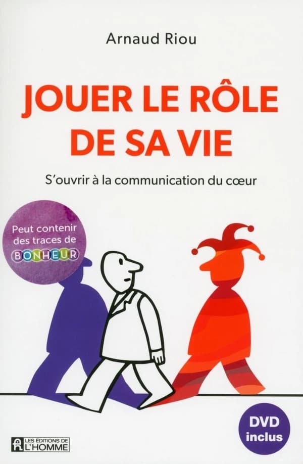 Jouer le rôle de sa vie : s'ouvrir à la communication du coeur ([Nouvelle éd.])