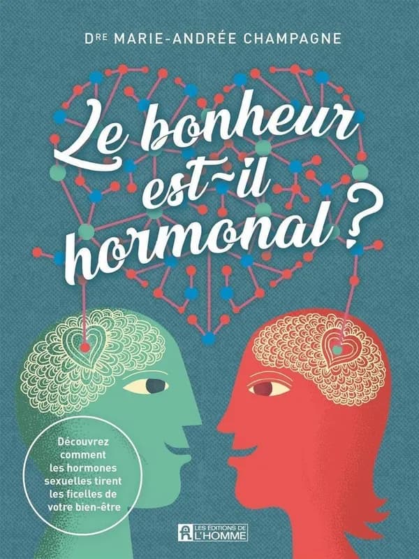 Le bonheur est-il hormonal ? : découvrez comment les hormones sexuelles tirent les ficelles de votre bien-être