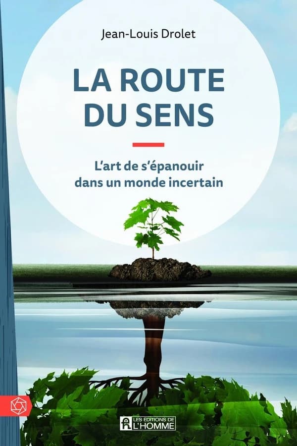 La route de sens : l'art de s'épanouir dans un monde incertain (2e éd.) Jean-Louis Drolet