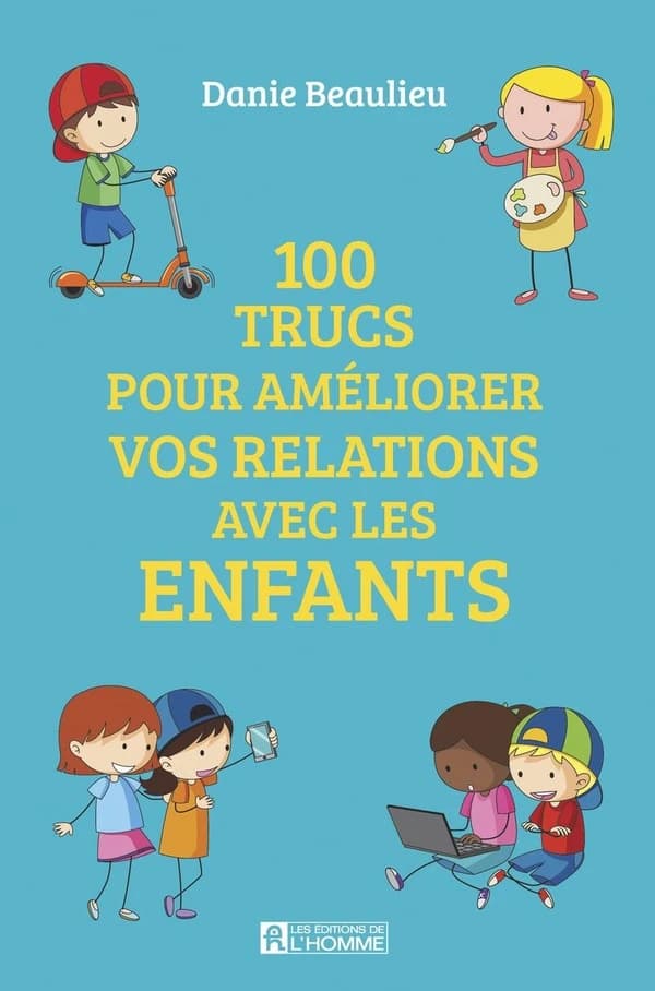 100 trucs pour améliorer vos relations avec les enfants ([Nouvelle éd., mise à jour]) Danie Beaulieu