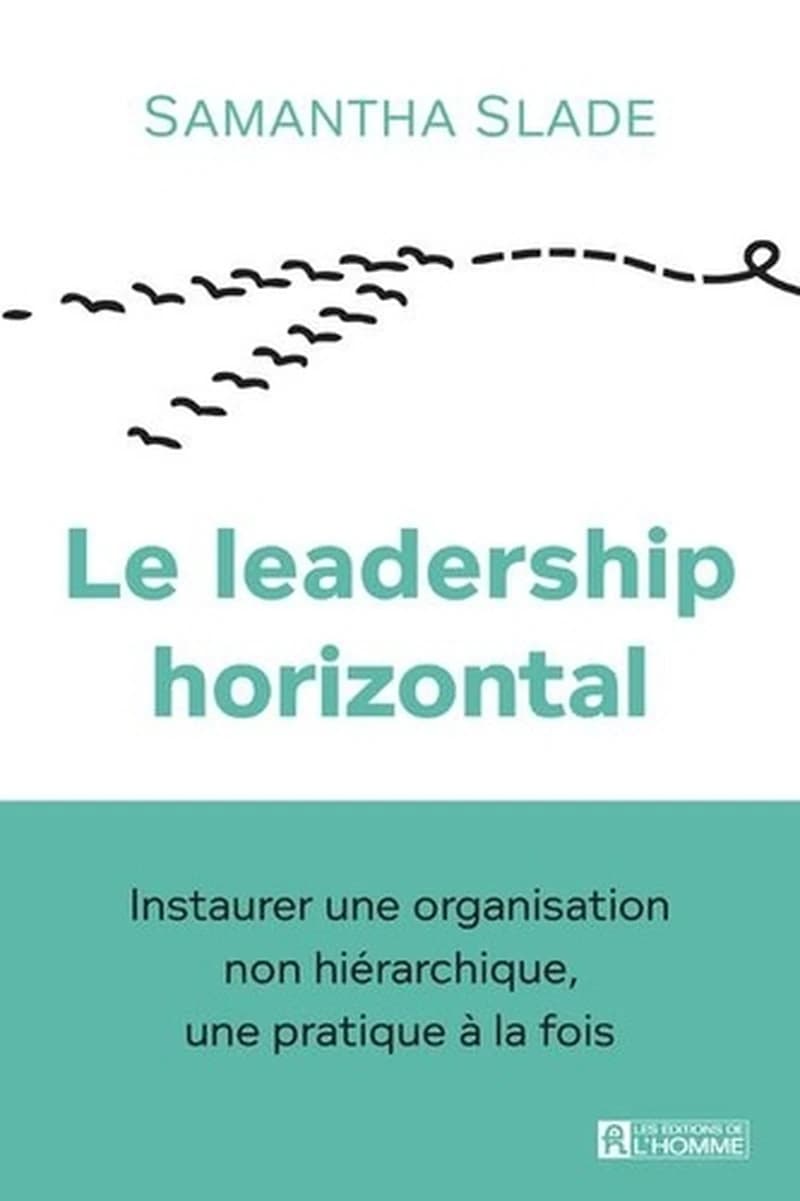 Le leadership horizontal : instaurer une organisation non hiérarchique, une pratique à la fois