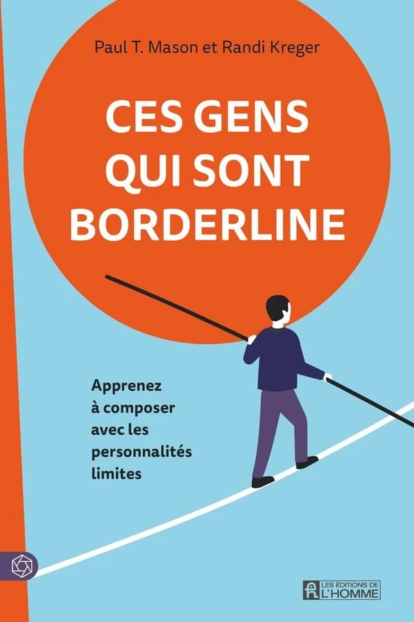 Ces gens qui sont borderline : apprenez à composer avec les personnalités limites (2e éd.) Paul T. Masson, Randi Kreger ; traduit de l'anglais (États-Unis) par Jacques Vaillancourt