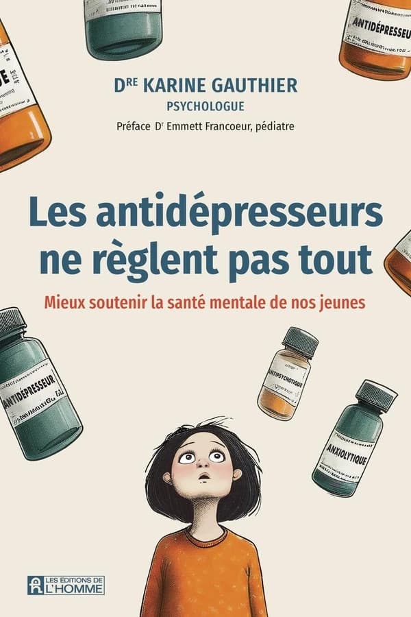 Antidépresseurs Ne Règlent Pas Tout : Mieux Soutenir La Santé Psychologique De Nos Jeunes (Les).
