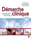 Démarche clinique : raisonnement clinique, examen physique, entrevue médicale (2e édition)