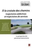 A la croisee des chemins. trajectoires addictives et trajectoires
