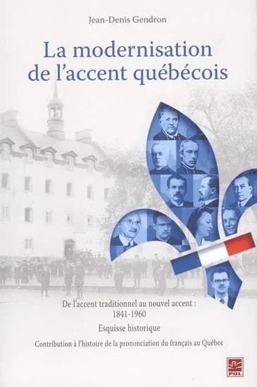 La modernisation de l'accent québécois : de l'accent traditionnel au nouvel accent, 1841-1960 : esquisse historique : contribution à l'histoire de la prononciation du français au Québec