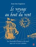 Le voyage au bout du vent : la Nouvelle-France et la mer aux XVIe et XVIIe siècles