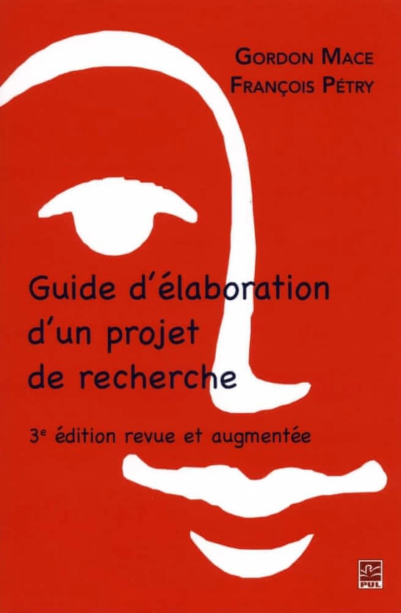 Guide d'élaboration d'un projet de recherche (3e éd. revue et augmentée) Gordon Mace et François Pétry