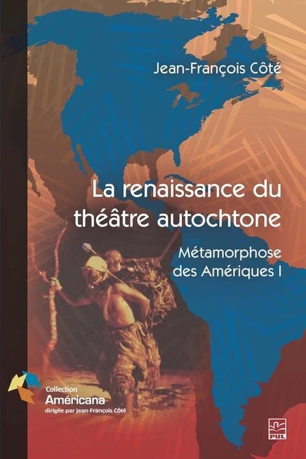 Métamorphose des Amériques. 1, La renaissance du théâtre autochtone